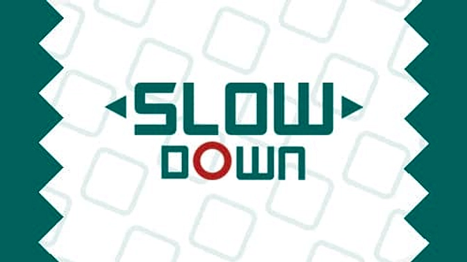 Slow Down