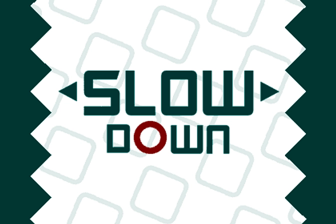 Slow Down